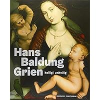Hans Baldung Grien: heilig | unheilig (German Edition) Hans Baldung Grien: heilig | unheilig (German Edition) Hardcover