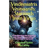 Vindemiatrix Visionaries: Starseeds from Virgo: Understanding the Analytical and Observational Skills of Vindemiatrix Starseeds