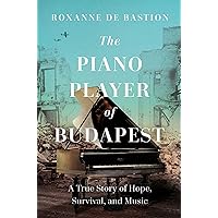 The Piano Player of Budapest: A True Story of Survival, Hope, and Music The Piano Player of Budapest: A True Story of Survival, Hope, and Music Hardcover Kindle