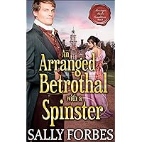 An Arranged Betrothal with a Spinster: A Historical Regency Romance Book (Marriages Under Conditions 1) An Arranged Betrothal with a Spinster: A Historical Regency Romance Book (Marriages Under Conditions 1) Kindle Paperback