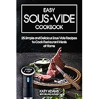 Easy Sous Vide Cookbook: 25 Simple and Delicious Sous Vide Recipes to Cook Restaurant Meals at Home Easy Sous Vide Cookbook: 25 Simple and Delicious Sous Vide Recipes to Cook Restaurant Meals at Home Kindle Paperback