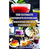 THE ULTIMATE SJOGREN’S SYNDROME SMOOTHIE RECIPES COOKBOOK: Revitalize Your Wellness with Hydrating Blends for Sjogren Syndrome Management THE ULTIMATE SJOGREN’S SYNDROME SMOOTHIE RECIPES COOKBOOK: Revitalize Your Wellness with Hydrating Blends for Sjogren Syndrome Management Kindle Hardcover Paperback