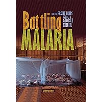 Battling Malaria: On the Front Lines against a Global Killer Battling Malaria: On the Front Lines against a Global Killer Library Binding