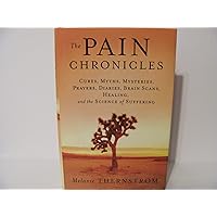 The Pain Chronicles: Cures, Myths, Mysteries, Prayers, Diaries, Brain Scans, Healing, and the Science of Suffering The Pain Chronicles: Cures, Myths, Mysteries, Prayers, Diaries, Brain Scans, Healing, and the Science of Suffering Hardcover Kindle Audible Audiobook Paperback Audio CD