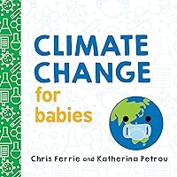Climate Change for Babies: Teach Global Warming and Empower Kids to Help Keep Our Planet Healthy with this STEM Board Book from the #1 Science Author for Kids (Baby University) Climate Change for Babies: Teach Global Warming and Empower Kids to Help Keep Our Planet Healthy with this STEM Board Book from the #1 Science Author for Kids (Baby University) Board book Kindle