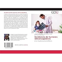 Incidencia de tumores intrarraquideos: en el Hospital Juarez de México (Spanish Edition)
