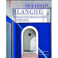 Maison Blanche – Charles-Edouard Jeanneret. Le Corbusier: History and Restoration of the Villa Jeanneret-Perret 1912–2005 Maison Blanche – Charles-Edouard Jeanneret. Le Corbusier: History and Restoration of the Villa Jeanneret-Perret 1912–2005 Hardcover