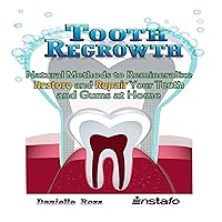 Tooth Regrowth: Natural Methods to Remineralize, Restore, and Repair Your Teeth and Gums at Home Tooth Regrowth: Natural Methods to Remineralize, Restore, and Repair Your Teeth and Gums at Home Audible Audiobook Kindle Paperback