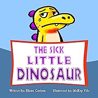 The Sick Little Dinosaur The Sick Little Dinosaur Kindle Hardcover Paperback