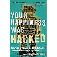 Your Happiness Was Hacked: Why Tech Is Winning the Battle to Control Your Brain--and How to Fight Back Your Happiness Was Hacked: Why Tech Is Winning the Battle to Control Your Brain--and How to Fight Back Hardcover Audible Audiobook Kindle Audio CD