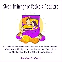 Sleep Training for Babies & Toddlers: All (Gentle & Less Gentle) Techniques Thoroughly Covered. When & Specifically How to Implement Each Technique, So ... Sleep! (Effective & Peaceful Parenting) Sleep Training for Babies & Toddlers: All (Gentle & Less Gentle) Techniques Thoroughly Covered. When & Specifically How to Implement Each Technique, So ... Sleep! (Effective & Peaceful Parenting) Audible Audiobook Kindle Paperback