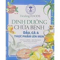 Healing Foods - Dinh Dưỡng Và Chữa Bệnh - Dầu, Cá Và Thực Phẩm Lên Men (Hình Ảnh Màu)/ Neal's Yard Remedies Healing Foods