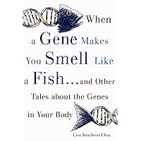 When a Gene Makes You Smell Like a Fish: ...and Other Amazing Tales about the Genes in Your Body When a Gene Makes You Smell Like a Fish: ...and Other Amazing Tales about the Genes in Your Body Kindle Hardcover Paperback