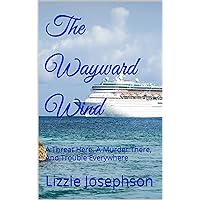 The Wayward Wind: A Threat Here, A Murder There, And Trouble Everywhere (The Cozy Cruise Mysteries Book 17)