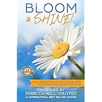 Bloom & Shine: Daily Inspiration to Help You Bloom and SHINE Throughout the Year (Bloom & Shine Daily Inspiration and Journal Set Book 1)