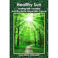Healthy Sun: Healing with Sunshine and the Myths About Skin Cancer Healthy Sun: Healing with Sunshine and the Myths About Skin Cancer Audible Audiobook Paperback Kindle
