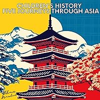 Children's History: Five Journeys through Asia (Civilizations)