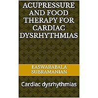 Acupressure and Food Therapy for Cardiac dysrhythmias: Cardiac dysrhythmias (Common People Medical Books - Part 1 Book 149) Acupressure and Food Therapy for Cardiac dysrhythmias: Cardiac dysrhythmias (Common People Medical Books - Part 1 Book 149) Kindle Hardcover Paperback