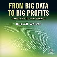 From Big Data to Big Profits: Success with Data and Analytics From Big Data to Big Profits: Success with Data and Analytics Audible Audiobook Kindle Hardcover Audio CD
