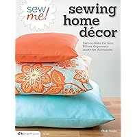 Sew Me! Sewing Home Decor: Easy-to-Make Curtains, Pillows, Organizers, and Other Accessories (Design Originals) Sew Me! Sewing Home Decor: Easy-to-Make Curtains, Pillows, Organizers, and Other Accessories (Design Originals) Paperback Kindle