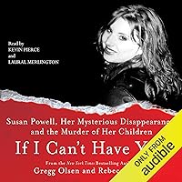 If I Can't Have You: Susan Powell, Her Mysterious Disappearance, and the Murder of Her Children If I Can't Have You: Susan Powell, Her Mysterious Disappearance, and the Murder of Her Children Audible Audiobook Mass Market Paperback Kindle Hardcover