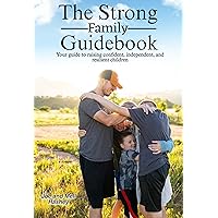 The Strong Family Guidebook: Your guide to raising confident, independent, and resilient children