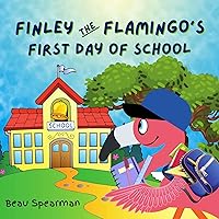 Finley The Flamingo's First Day of School (Finley The Flamingo Series)