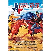 Riding for the Lone Star: Frontier Cavalry and the Texas Way of War, 1822-1865 (Volume 2) (American Military Studies) Riding for the Lone Star: Frontier Cavalry and the Texas Way of War, 1822-1865 (Volume 2) (American Military Studies) Hardcover Kindle Audible Audiobook