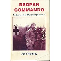 Bedpan Commando: The Story of a Combat Nurse During World War II Bedpan Commando: The Story of a Combat Nurse During World War II Paperback Kindle