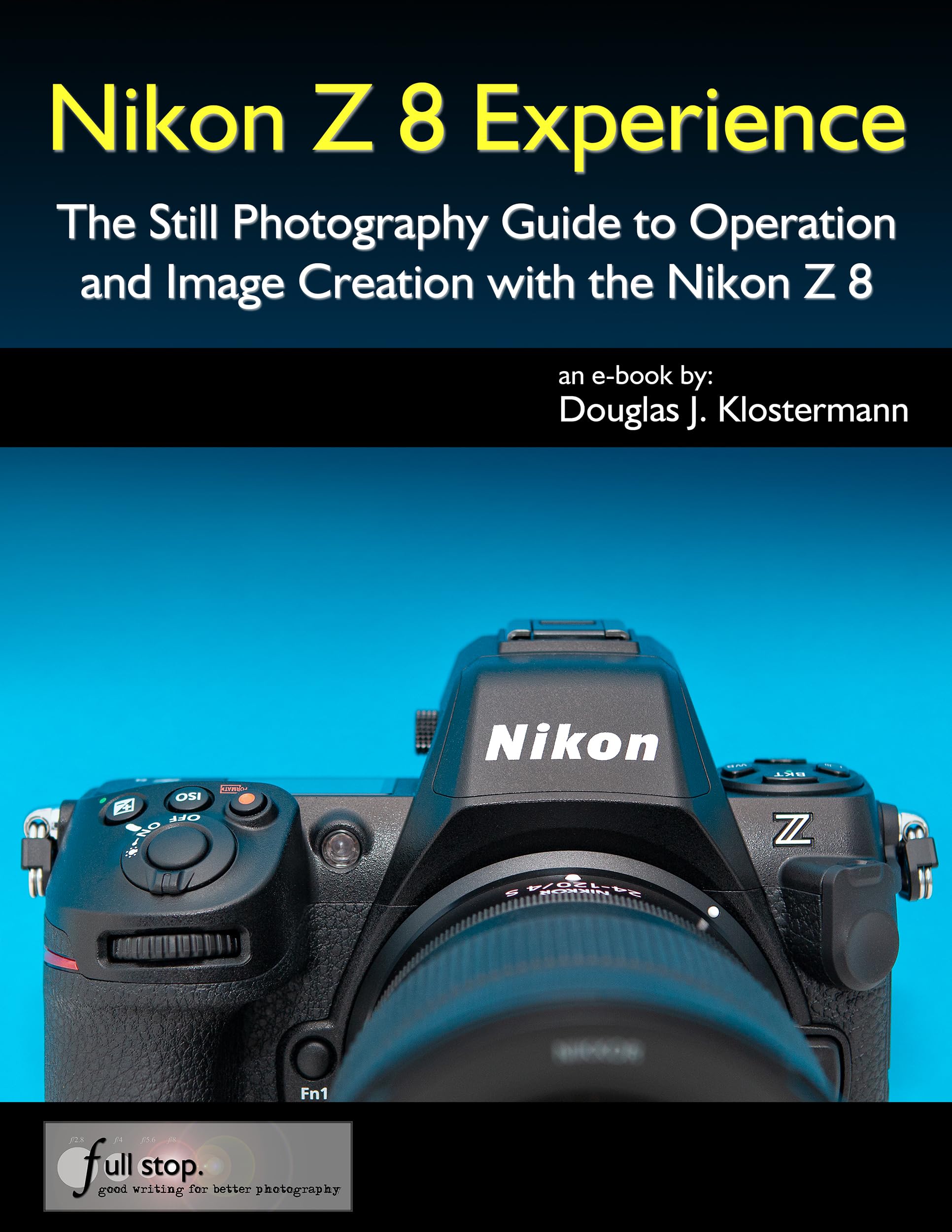 Nikon Z 8 Experience - The Still Photography Guide to Operation and Image Creation with the Nikon Z8