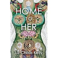 Home to Her: Walking the Transformative Path of the Sacred Feminine Home to Her: Walking the Transformative Path of the Sacred Feminine Paperback Kindle