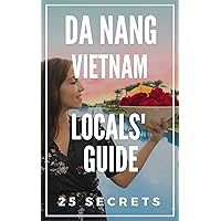 Da Nang 25 Secrets 2023 - The Locals Travel Guide For Your Trip to Da Nang (Vietnam) Da Nang 25 Secrets 2023 - The Locals Travel Guide For Your Trip to Da Nang (Vietnam) Kindle Audible Audiobook