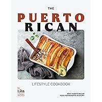 The Puerto Rican Lifestyle Cookbook: Why Puerto Rican Food Represents History The Puerto Rican Lifestyle Cookbook: Why Puerto Rican Food Represents History Kindle Hardcover Paperback