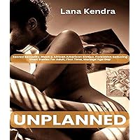 Unplanned: Sacred Sexuality, Black & African American Erotica, Forbidden Seducing Short Stories For Adult, First Time, Menage Age Gap Unplanned: Sacred Sexuality, Black & African American Erotica, Forbidden Seducing Short Stories For Adult, First Time, Menage Age Gap Kindle Paperback