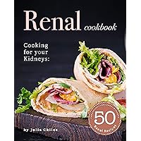 Renal Cookbook: Cooking for your Kidneys: 50 Renal Recipes Renal Cookbook: Cooking for your Kidneys: 50 Renal Recipes Kindle Paperback