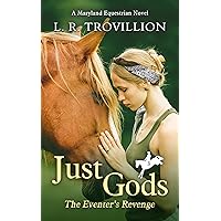 Just Gods: The Eventer's Revenge (Maryland Equestrian Series Book 3)