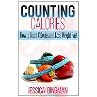 Counting Calories: How to Count Calories and Lose Weight Fast (Low Carb Food List: What to Eat While on a Low Carb Diet)