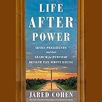 Life after Power: Seven Presidents and Their Search for Purpose beyond the White House Life after Power: Seven Presidents and Their Search for Purpose beyond the White House Hardcover Audible Audiobook Kindle Audio CD