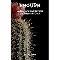 Enough: Understand and Reverse the effects of Gout Enough: Understand and Reverse the effects of Gout Kindle Paperback
