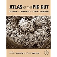 Atlas of the Pig Gut: Research and Techniques from Birth to Adulthood Atlas of the Pig Gut: Research and Techniques from Birth to Adulthood Kindle Paperback
