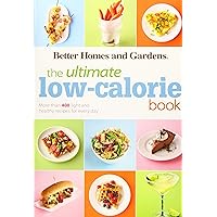 The Ultimate Low-Calorie Book: More than 400 Light and Healthy Recipes for Every Day (Better Homes and Gardens Ultimate) The Ultimate Low-Calorie Book: More than 400 Light and Healthy Recipes for Every Day (Better Homes and Gardens Ultimate) Paperback