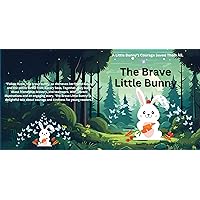 The Brave Little Bunny: A Little Bunny's Courage Saved Them All. The Brave Little Bunny: A Little Bunny's Courage Saved Them All. Kindle Paperback