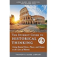 The Student Guide to Historical Thinking: Going Beyond Dates, Places, and Names to the Core of History (Thinker's Guide Library) The Student Guide to Historical Thinking: Going Beyond Dates, Places, and Names to the Core of History (Thinker's Guide Library) Kindle Paperback