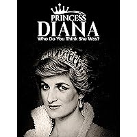 Princess Diana Who Do You Think She Was