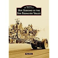 Hot Rodding in the San Fernando Valley (Images of America) Hot Rodding in the San Fernando Valley (Images of America) Paperback Kindle