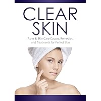 CLEAR SKIN: ACNE and SKIN CARE, causes, remedies, and treatments for PERFECT SKIN (beauty tips, acne cure, acne treatments, skin diet, acne care, acne remedies, facial)