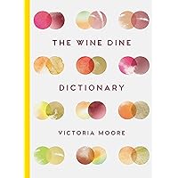 The Wine Dine Dictionary: Good Food and Good Wine: An A-Z of Suggestions for Happy Eating and Drinking [Hardcover] [May 11, 2017] Victoria Moore (author) The Wine Dine Dictionary: Good Food and Good Wine: An A-Z of Suggestions for Happy Eating and Drinking [Hardcover] [May 11, 2017] Victoria Moore (author) Hardcover