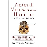 Animal Viruses and Humans, a Narrow Divide: How Lethal Zoonotic Viruses Spill Over and Threaten Us Animal Viruses and Humans, a Narrow Divide: How Lethal Zoonotic Viruses Spill Over and Threaten Us Kindle Paperback
