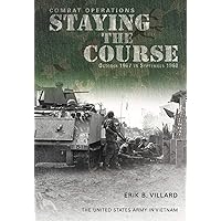 Combat Operations: Staying the Course October 1967 to September 1968: The U.S. Army in Vietnam Combat Operations: Staying the Course October 1967 to September 1968: The U.S. Army in Vietnam Kindle Paperback Hardcover