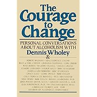 The Courage to Change: Personal Conversations about Alcoholism The Courage to Change: Personal Conversations about Alcoholism Kindle Mass Market Paperback Paperback